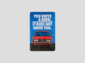 BMW Metal Plate 'YOU DRIVE A BMW'